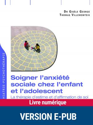 Cover of the book Soigner l'anxiété sociale chez l'enfant et l'adolescent by Agnès Perrin