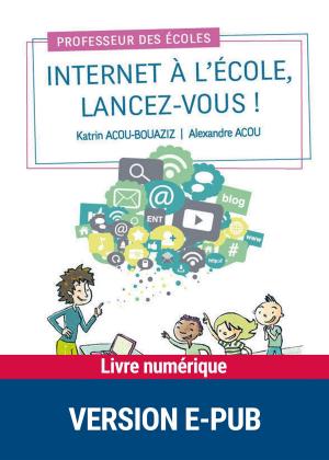 Cover of the book Internet à l'école, lancez-vous ! by Serge Limousin, Dr Charly Cungi