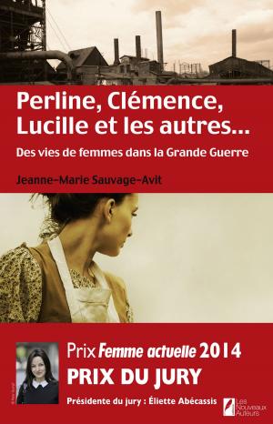 Cover of the book Perline, Clémence, Lucille et les autres... Des vies de femme dans la Grande Guerre by David Coulon