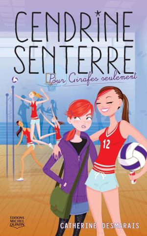Cover of the book Cendrine Senterre 1 - Pour Girafes seulement by Danielle Goyette