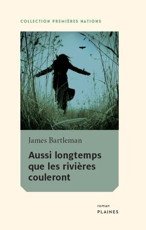 Cover of the book Aussi longtemps que les rivières couleront by Annette Saint-Pierre, Marlene Gutknecht, Louis Bissonnette