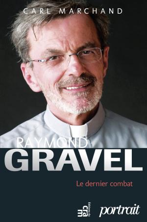 Cover of the book Raymond Gravel, le dernier combat by Ginette Bureau