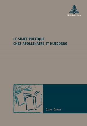 Cover of the book Le sujet poétique chez Apollinaire et Huidobro by Jonathan Zufferey