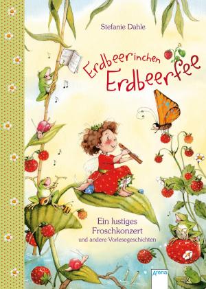 Cover of the book Erdbeerinchen Erdbeerfee. Ein lustiges Froschkonzert und andere Vorlesegeschichten by Ana Alonso, Javier Pelegrin