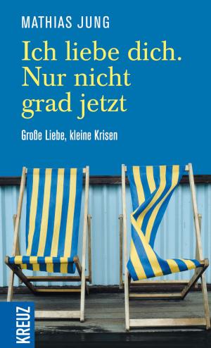 Cover of the book Ich liebe dich. Nur nicht grad jetzt by Jörg Zink