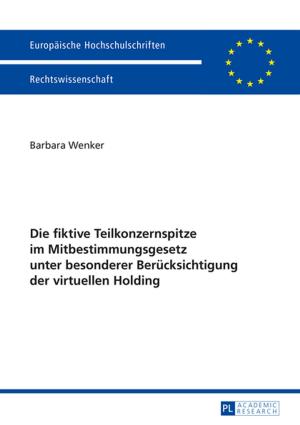 Cover of the book Die fiktive Teilkonzernspitze im Mitbestimmungsgesetz unter besonderer Beruecksichtigung der virtuellen Holding by Erich Poyntner