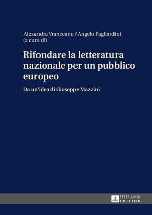 Cover of the book Rifondare la letteratura nazionale per un pubblico europeo by Jane Marcellus, Tracy Lucht, Kimberly Wilmot Voss, Erika Engstrom