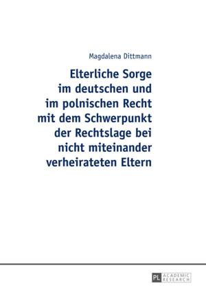 Cover of the book Elterliche Sorge im deutschen und im polnischen Recht mit dem Schwerpunkt der Rechtslage bei nicht miteinander verheirateten Eltern by Christin Antje Reichenbach