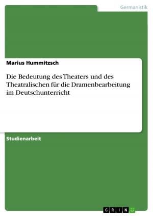 Book cover of Die Bedeutung des Theaters und des Theatralischen für die Dramenbearbeitung im Deutschunterricht