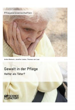 Cover of the book Gewalt in der Pflege. Helfer als Täter? by Konrad Brylla, Susanne Altmann, Sarah Diekow