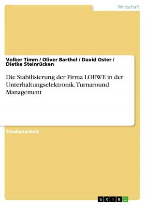 Cover of the book Die Stabilisierung der Firma LOEWE in der Unterhaltungselektronik. Turnaround Management by Konstantin Oelkers
