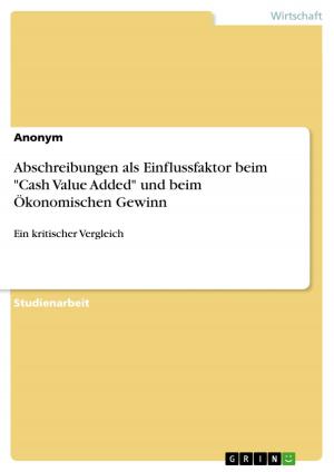 Cover of the book Abschreibungen als Einflussfaktor beim 'Cash Value Added' und beim Ökonomischen Gewinn by Tatjana Böttger