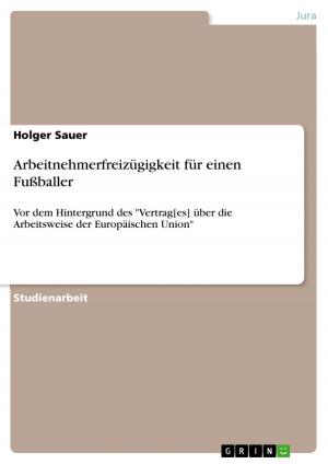 Cover of the book Arbeitnehmerfreizügigkeit für einen Fußballer by Stefan Reindl, Stephanie Staudinger