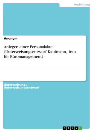 Cover of the book Anlegen einer Personalakte (Unterweisungsentwurf Kaufmann, -frau für Büromanagement) by Meike Warda