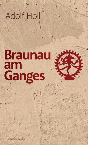 Cover of the book Braunau am Ganges by Monika Mertl
