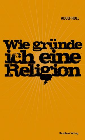 Cover of the book Wie gründe ich eine Religion by Günther Eisenhuber