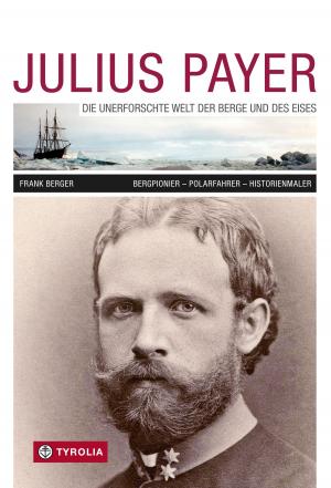 Cover of Julius Payer. Die unerforschte Welt der Berge und des Eises