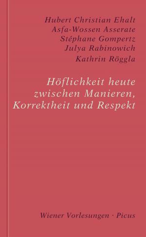 Cover of the book Höflichkeit heute. Zwischen Manieren, Korrektheit und Respekt by Erik Lorenz