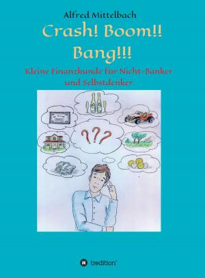 Cover of the book Crash! Boom!! Bang!!! - Kleine Finanzkunde für Nicht-Banker und Selbstdenker by Saskia Louis