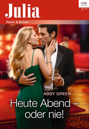 Cover of the book Heute Abend - oder nie! by Catherine Spencer, Carol Grace, Sally Carr