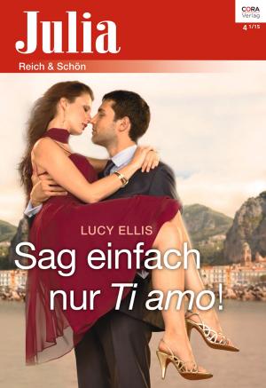 Cover of the book Sag einfach nur Ti amo! by Sara Craven