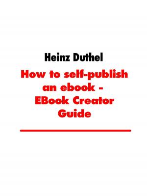 Cover of the book How to self-publish an ebook - EBook Creator Guide by Kurt Tepperwein, Felix Aeschbacher