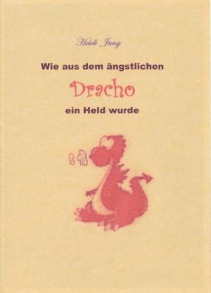 Cover of the book Wie aus dem ängstlichem Dracho ein Held wurde by Marek Adar