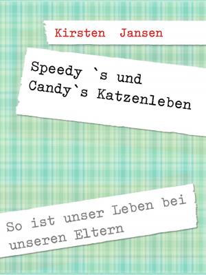 Cover of the book Speedy `s und Candy`s Katzenleben by Bernhard Höfele