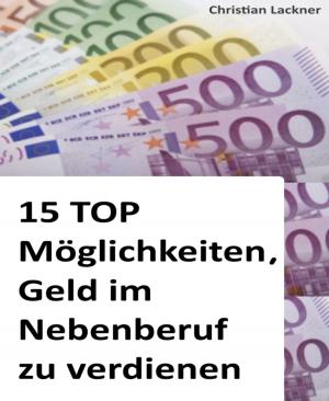 Cover of the book 15 TOP Möglichkeiten, Geld im Nebenberuf zu verdienen by Rittik Chandra