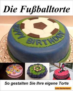 Cover of the book Die Fußballtorte by Alfred Bekker, A. F. Morland