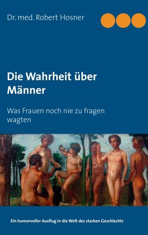 Cover of the book Die Wahrheit über Männer by Bo Sauer