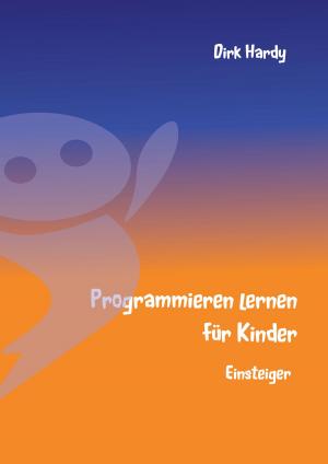 Cover of the book Programmieren lernen für Kinder - Einsteiger by Elke Selke