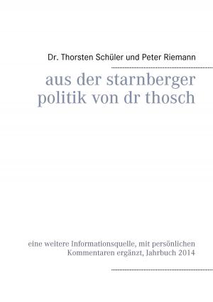 Cover of the book Aus der Starnberger Politik von Dr. Thosch by Thomas Krüger