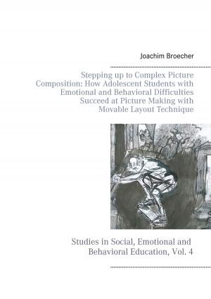 Cover of the book Stepping up to Complex Picture Composition: How Adolescent Students with Emotional and Behavioral Difficulties Succeed at Picture Making with Movable Layout Technique by Barbara Müller