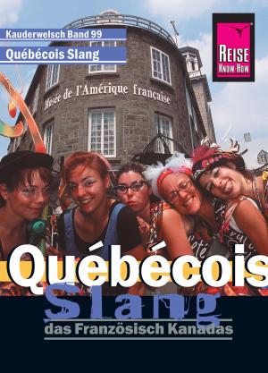 Cover of the book Reise Know-How Kauderwelsch Québécois Slang - das Französisch Kanadas: Kauderwelsch-Sprachführer Band 99 by Elfi H. M. Gilissen
