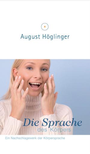 Cover of the book Die Sprache des Körpers by Dr. August Höglinger