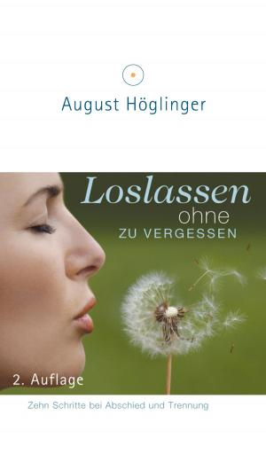 Cover of the book Loslassen ohne zu vergessen by Dr. August Höglinger