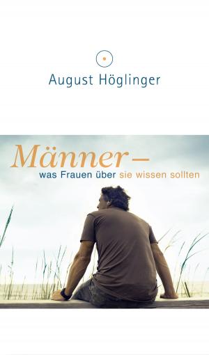 Cover of the book Männer - was Frauen über sie wissen sollten by Dr. August Höglinger