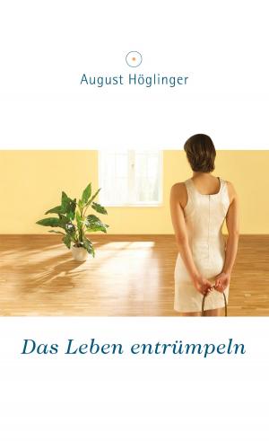 Cover of the book Das Leben entrümpeln by Dr. August Höglinger