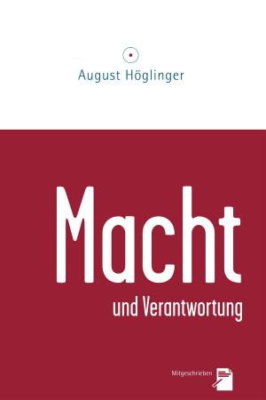Cover of the book Macht und Verantwortung by Dr. August Höglinger