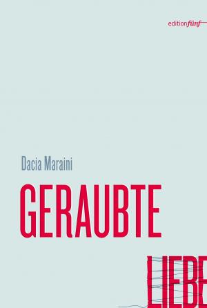 Cover of the book GERAUBTE LIEBE by Margaret Atwood, Tania Blixen, Janet Frame, Nora Gomringer, Siri Hustvedt, Tove Jansson, Clarice Lispector, Annette Pehnt, Sylvia Plath, Judith Schalansky, Anna Seghers, Ali Smith, Antje Rávic Strubel, Virginia Woolf