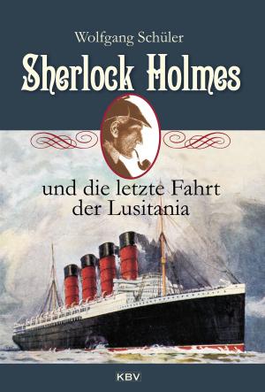 Cover of the book Sherlock Holmes und die letzte Fahrt der Lusitania by Tatjana Kruse