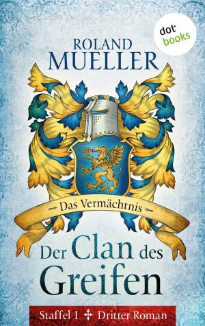 Cover of the book Der Clan des Greifen - Staffel I. Dritter Roman: Das Vermächtnis by Peter Dubina
