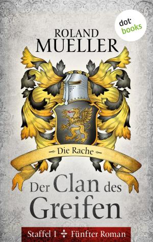 Cover of the book Der Clan des Greifen - Staffel I. Fünfter Roman: Die Rache by Martina Bick