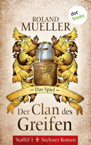 Cover of the book Der Clan des Greifen - Staffel I. Sechster Roman: Das Spiel by Sebastian Niedlich