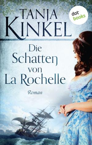 Cover of the book Die Schatten von La Rochelle by Alexandra von Grote