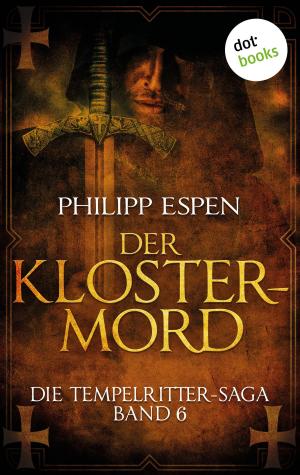 Cover of the book Die Tempelritter-Saga - Band 6: Der Klostermord by Edward J McNeill
