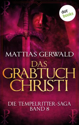 Cover of the book Die Tempelritter-Saga - Band 8: Das Grabtuch Christi by Angela Lautenschläger
