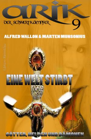 Cover of the book Arik der Schwertkämpfer 9: Eine Welt stirbt by Hendrik M. Bekker