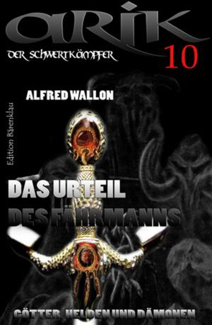 Cover of the book Arik der Schwertkämpfer 10: Das Urteil des Fährmanns by Pete Hackett